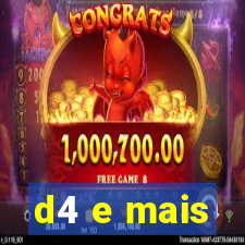 d4 e mais